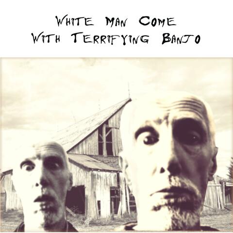White Man Come WIth Terrifying Banjo