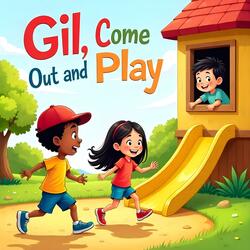 Gil, Come Out and Play