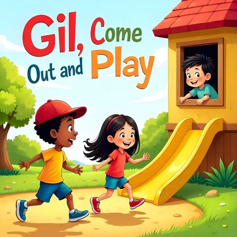 Gil, Come Out and Play