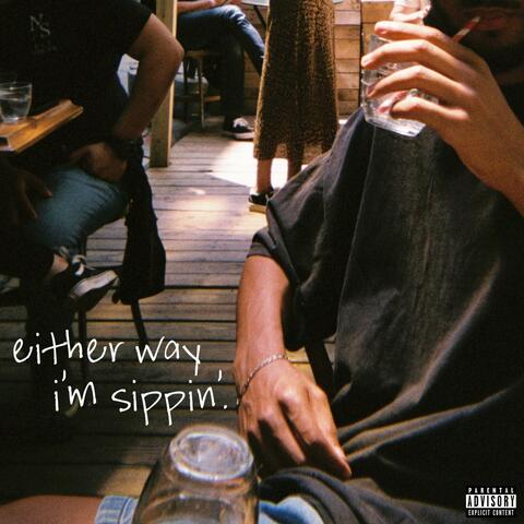 Either Way, I'm Sippin'