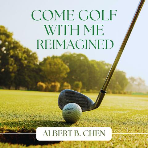 Come Golf With Me Reimagined