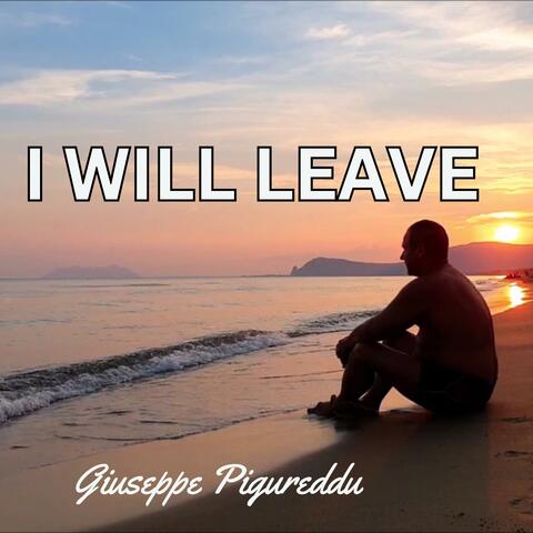 I WILL LEAVE