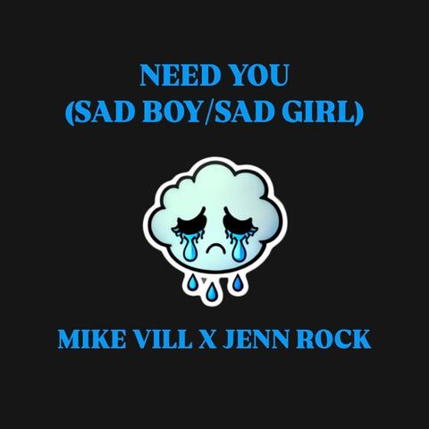 I Need You (Sad Boy/Sad Girl) (feat. Jenn Rock)