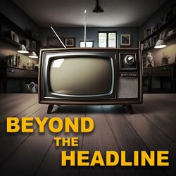 Beyond The Headline
