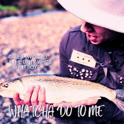 WHATCHA DO TO ME