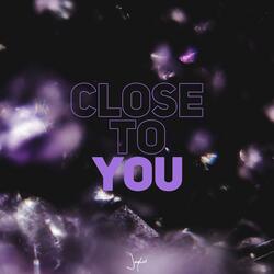 Close To You
