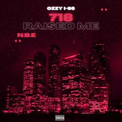 718 Raised Me