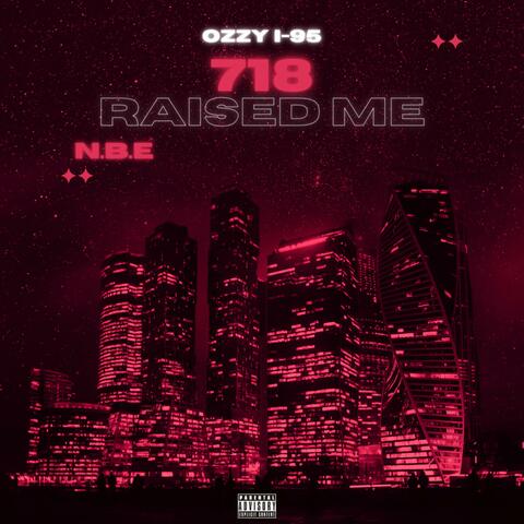 718 Raised Me