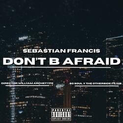 DON'T B AFRAID