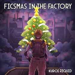 Ficsmas in the Factory