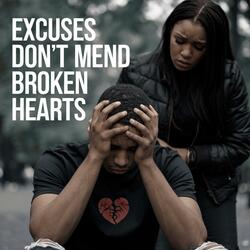 Excuses Don't Mend Broken Hearts