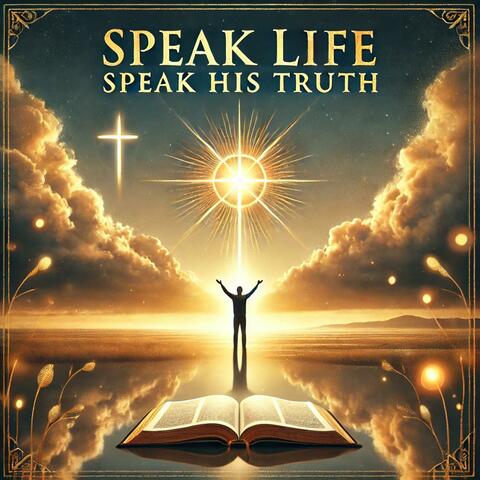 Speak Life, Speak His Truth