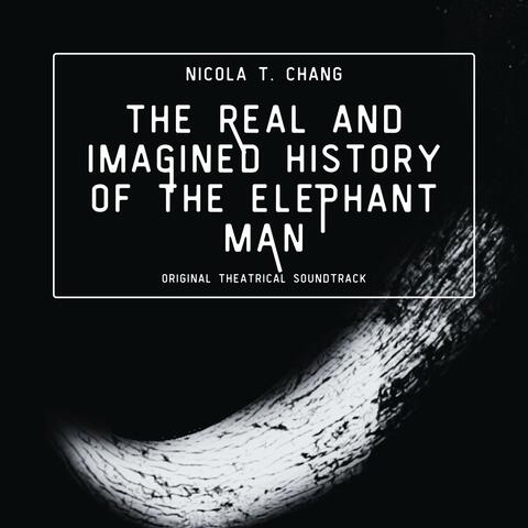 The Real and Imagined History of the Elephant Man (Original Theatrical Soundtrack)