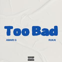 Too Bad (feat. RUKA!)