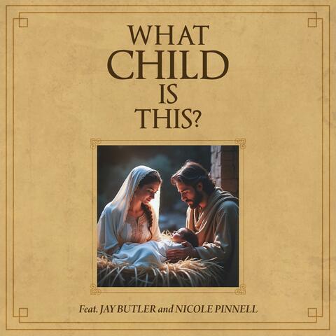 What Child Is This? (feat. Jay Butler & Nicole Pinnell)