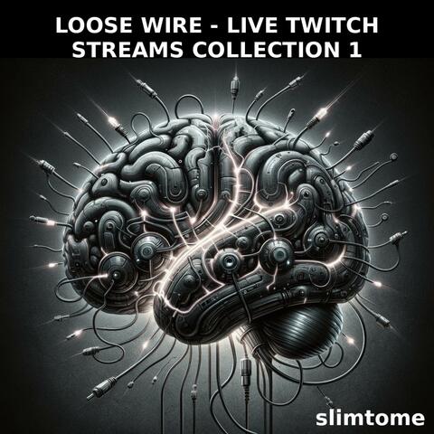 LOOSE WIRE (LIVE TWITCH STREAMS COLLECTION 1)