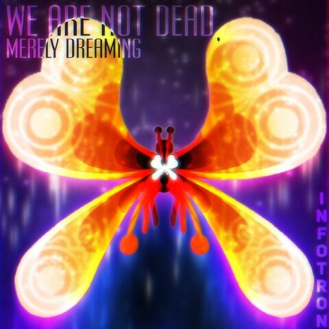 We Are Not Dead Merely Dreaming