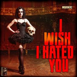 I Wish I Hated You