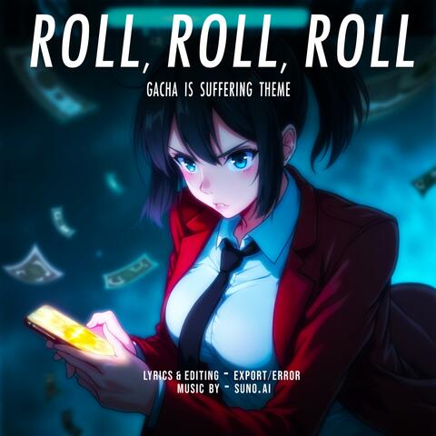 ROLL, ROLL, ROLL (Gacha is Suffering Theme)