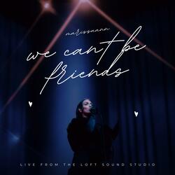 we can't be friends (live from the loft sound studio)