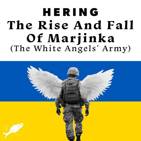 The Rise And Fall Of Marjinka (The White Angels' Army)