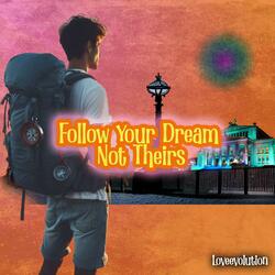 Follow Your Dream Not Theirs