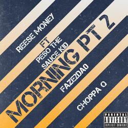 Morning Pt. 2 (feat. Peso the sauce kid, Faze2da0 & Choppa Q)