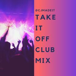 TAKE IT OFF CLUB MIX