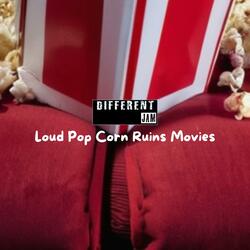 Loud Pop Corn Ruins Movies