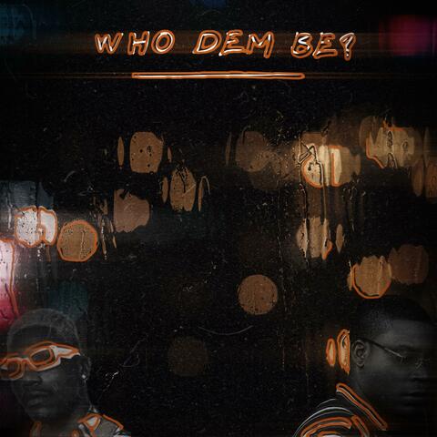 Who dem be? (feat. Supa Swain)