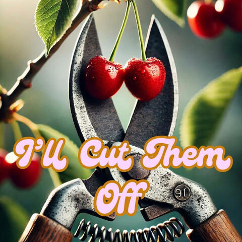 I'll Cut Them Off