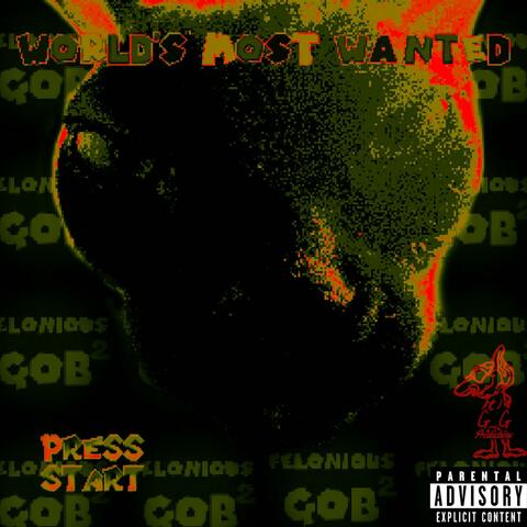 ⚠ FELONIOUS GOB ⚠ 2: World's Most Wanted