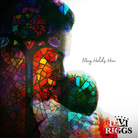 Mary Holds Him