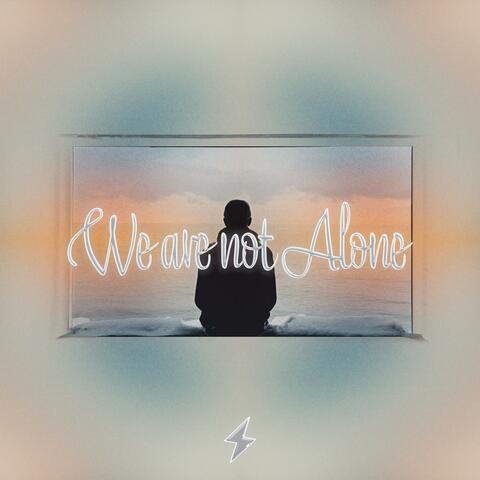 We are not Alone