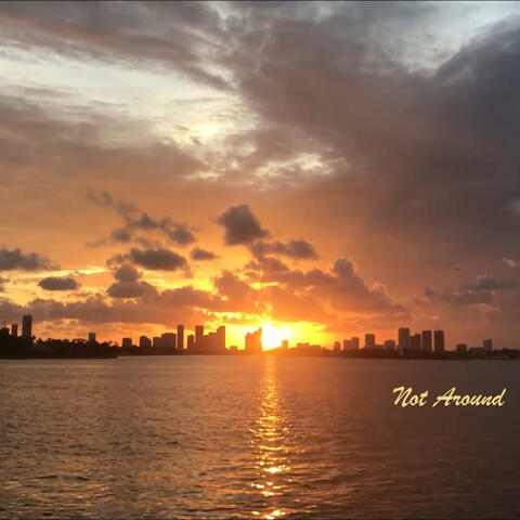 Not Around
