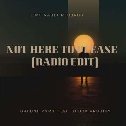Not Here To Please (feat. Shock Prodigy) [Radio Edit]