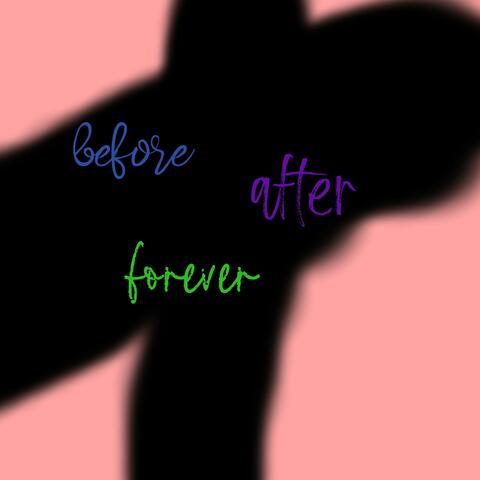 before, after, forever