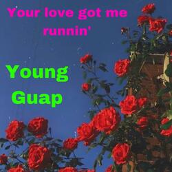 Your love got me runnin'
