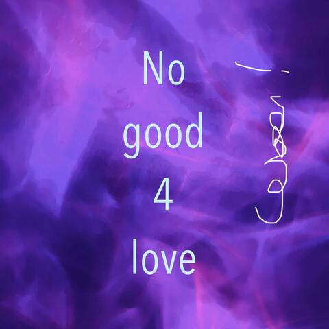 No good 4 love