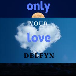 Only Your Love