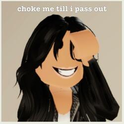 choke me till i pass out