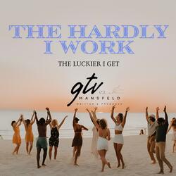 The Hardly I Work (The Lucier I Get)