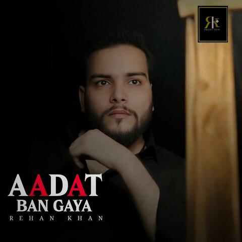 AADAT BAN GAYA