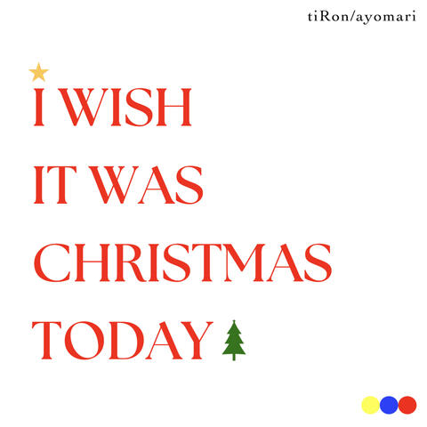 I Wish It Was Christmas Today