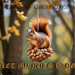 LET MY NUTS HANG
