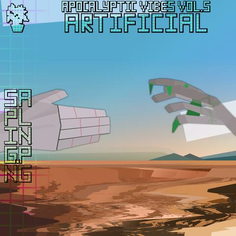 Apocalyptic Vibes Volume 5: Artificial
