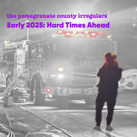 Early 2025: Hard Times Ahead
