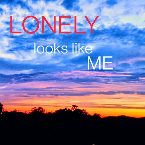 Lonely Looks Like Me
