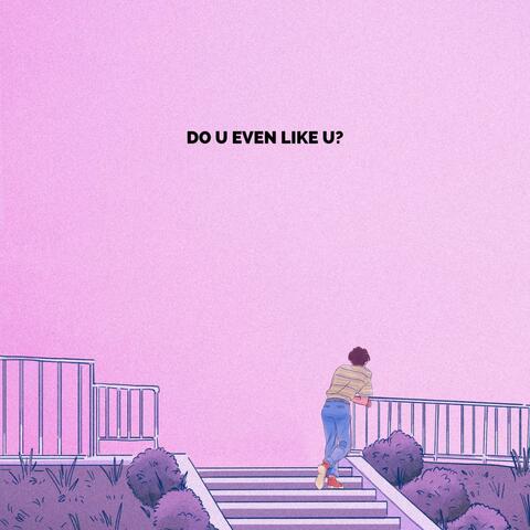 do u even like u? (feat. NOLAN)