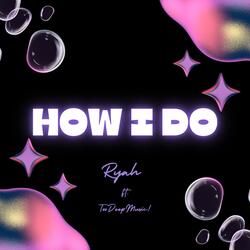 HOW I DO (feat. TOODEEPMUSIC!)